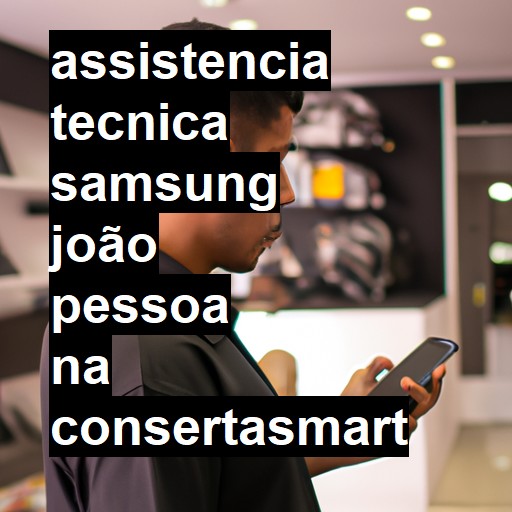 Assistência Técnica Samsung  em João Pessoa |  R$ 99,00 (a partir)