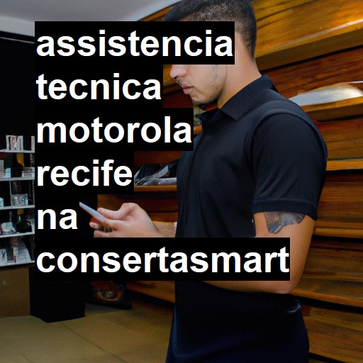 Assistência Técnica Motorola  em Recife |  R$ 99,00 (a partir)