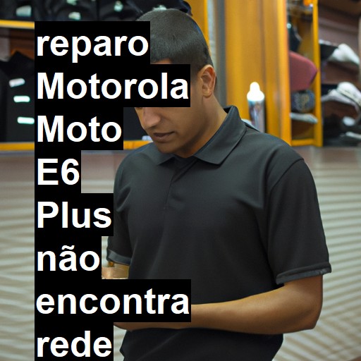 MOTOROLA MOTO E6 PLUS NÃO ENCONTRA REDE | ConsertaSmart