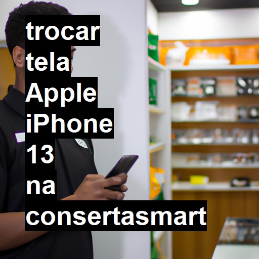 TROCAR TELA APPLE IPHONE 13 | Veja o preço