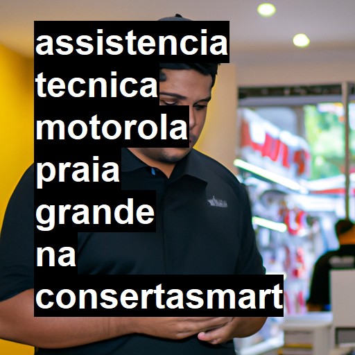 Assistência Técnica Motorola  em Praia Grande |  R$ 99,00 (a partir)