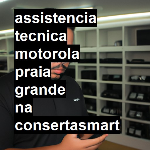 Assistência Técnica Motorola  em Praia Grande |  R$ 99,00 (a partir)