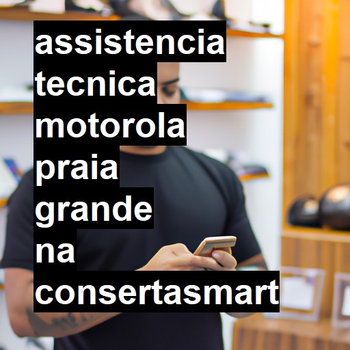 Assistência Técnica Motorola  em Praia Grande |  R$ 99,00 (a partir)