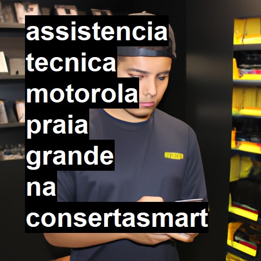 Assistência Técnica Motorola  em Praia Grande |  R$ 99,00 (a partir)