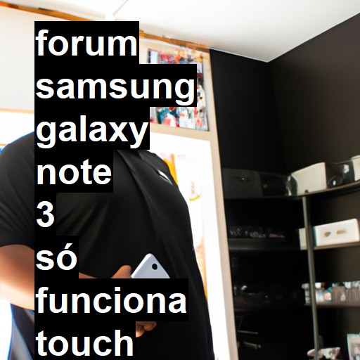 SAMSUNG GALAXY NOTE 3 - SÓ FUNCIONA TOUCH COM A CANETA | ConsertaSmart 