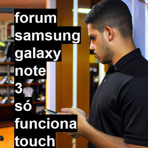 SAMSUNG GALAXY NOTE 3 - SÓ FUNCIONA TOUCH COM A CANETA | ConsertaSmart 