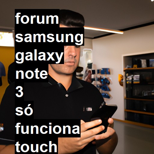 SAMSUNG GALAXY NOTE 3 - SÓ FUNCIONA TOUCH COM A CANETA | ConsertaSmart 