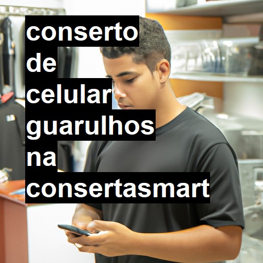 Conserto de Celular em Guarulhos - R$ 99,00