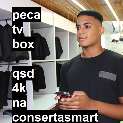 TV BOX  QSD 4k | ConsertaSmart