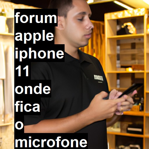APPLE IPHONE 11 - ONDE FICA O MICROFONE DO VIVA VOZ DO IPHONE 11 | ConsertaSmart 