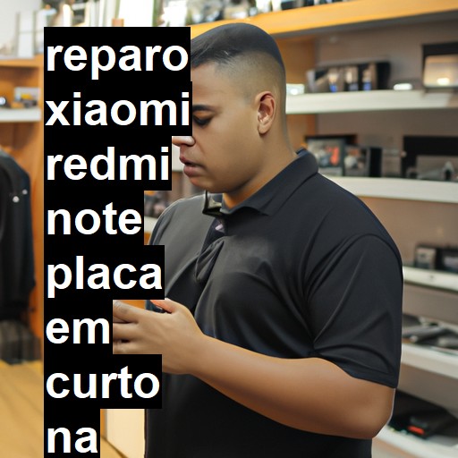 XIAOMI REDMI NOTE PLACA EM CURTO | ConsertaSmart