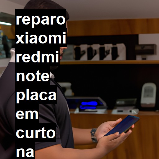 XIAOMI REDMI NOTE PLACA EM CURTO | ConsertaSmart