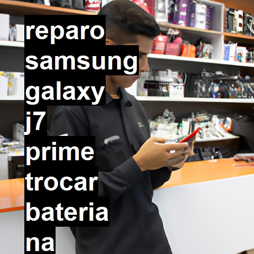 TROCAR BATERIA SAMSUNG GALAXY J7 PRIME | Veja o preço