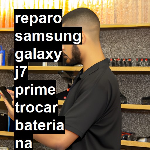 TROCAR BATERIA SAMSUNG GALAXY J7 PRIME | Veja o preço