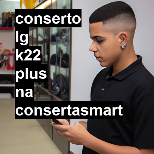 Conserto em LG K22 Plus | Veja o preço