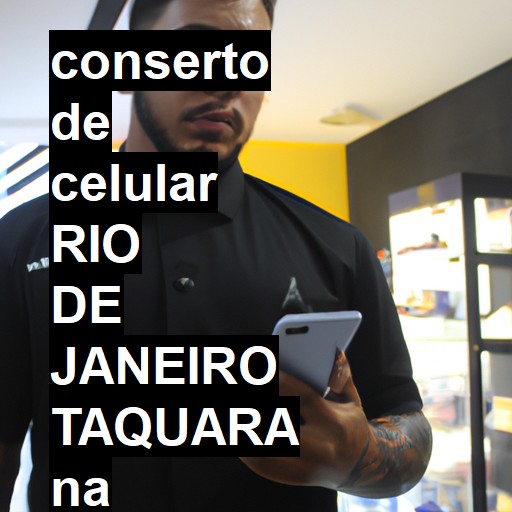 Conserto de Celular em rio de janeiro taquara - R$ 99,00