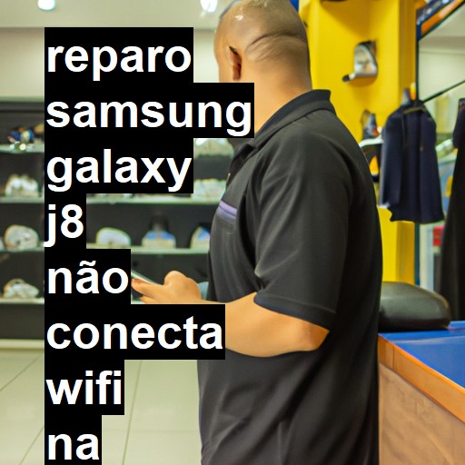 SAMSUNG GALAXY J8 NÃO CONECTA WIFI | ConsertaSmart