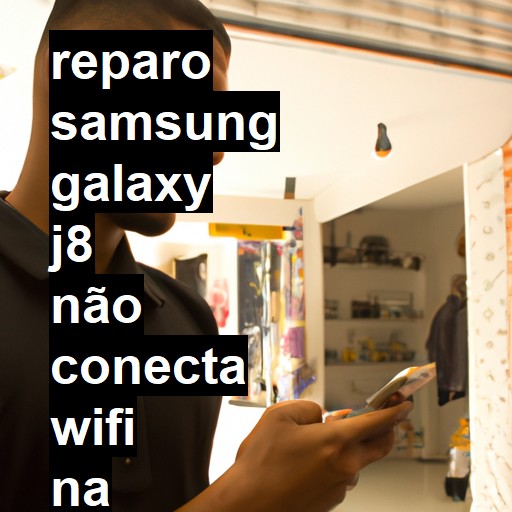 SAMSUNG GALAXY J8 NÃO CONECTA WIFI | ConsertaSmart