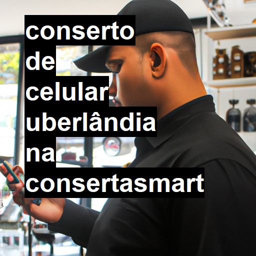 Conserto de Celular em Uberlândia - R$ 99,00