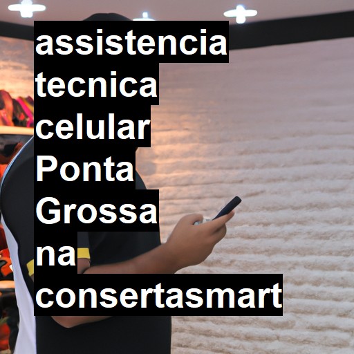 Assistência Técnica de Celular em Ponta Grossa |  R$ 99,00 (a partir)