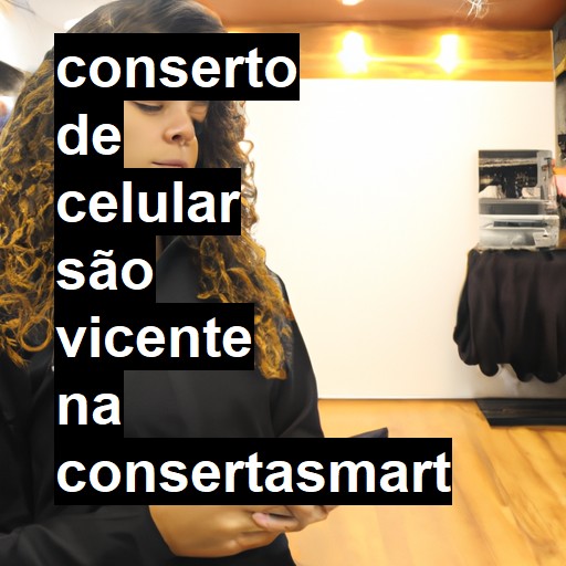 Conserto de Celular em São Vicente - R$ 99,00