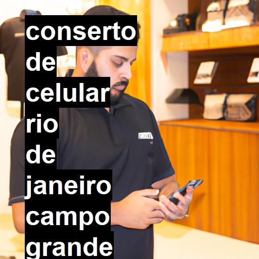 Conserto de Celular em RIO DE JANEIRO CAMPO GRANDE - R$ 99,00