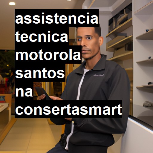 Assistência Técnica Motorola  em Santos |  R$ 99,00 (a partir)