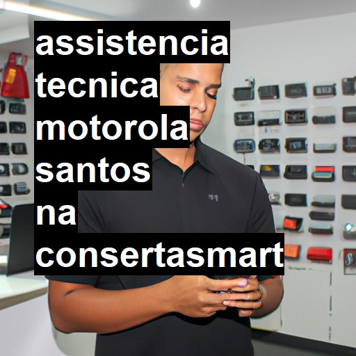 Assistência Técnica Motorola  em Santos |  R$ 99,00 (a partir)