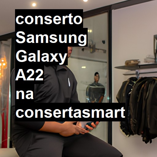 Conserto em Samsung Galaxy A22 | Veja o preço