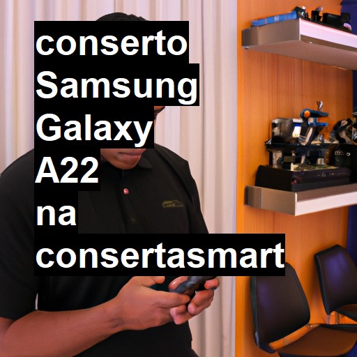 Conserto em Samsung Galaxy A22 | Veja o preço