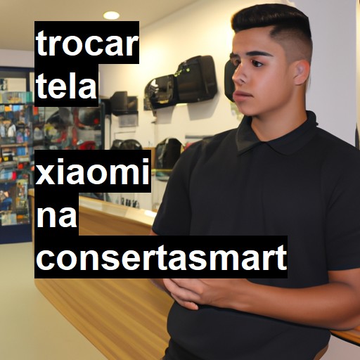 Trocar Tela Xiaomi  |  R$ 99,00 (a partir)