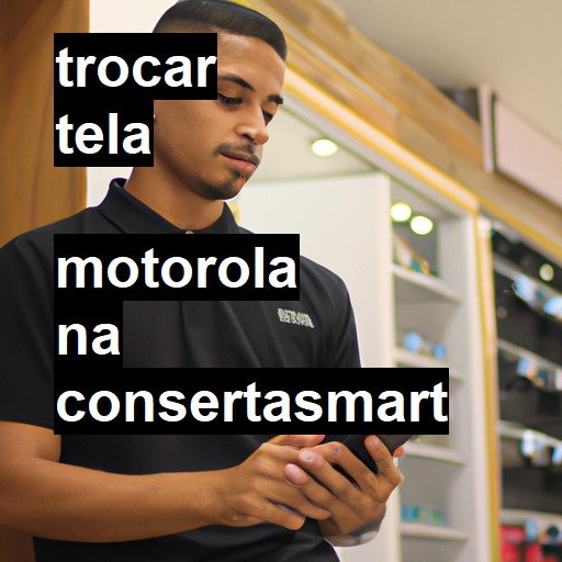 Trocar Tela Motorola  |  R$ 99,00 (a partir)