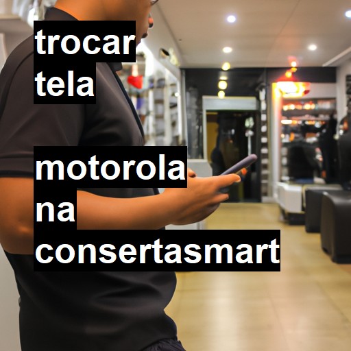 Trocar Tela Motorola  |  R$ 99,00 (a partir)