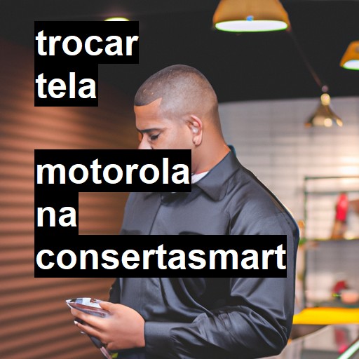 Trocar Tela Motorola  |  R$ 99,00 (a partir)