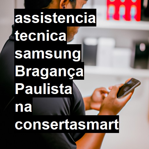 Assistência Técnica Samsung  em Bragança Paulista |  R$ 99,00 (a partir)