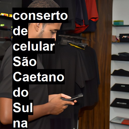 Conserto de Celular em São Caetano do Sul - R$ 99,00