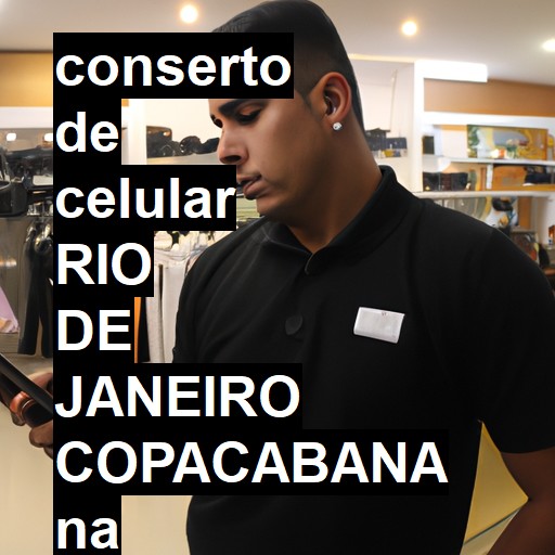 Conserto de Celular em RIO DE JANEIRO COPACABANA - R$ 99,00