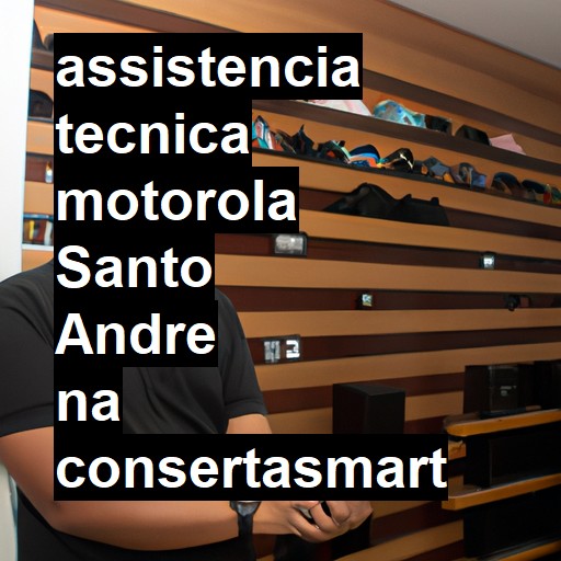Assistência Técnica Motorola  em Santo André |  R$ 99,00 (a partir)