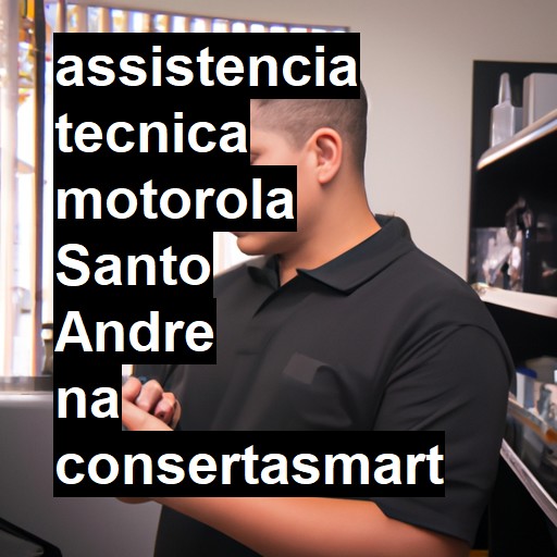 Assistência Técnica Motorola  em Santo André |  R$ 99,00 (a partir)