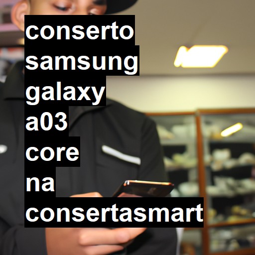 Conserto em Samsung Galaxy A03 Core | Veja o preço