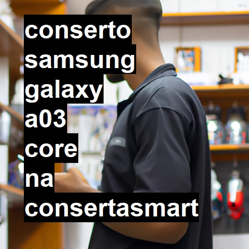 Conserto em Samsung Galaxy A03 Core | Veja o preço