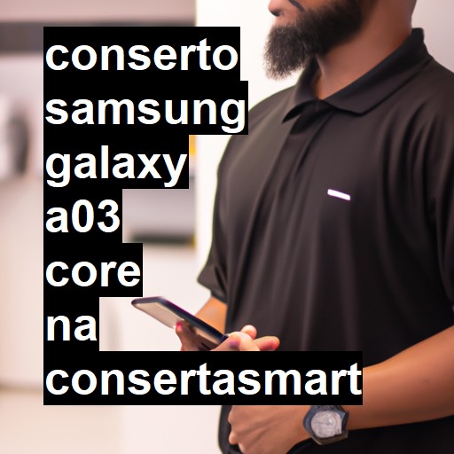 Conserto em Samsung Galaxy A03 Core | Veja o preço