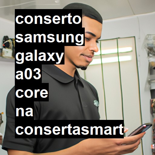 Conserto em Samsung Galaxy A03 Core | Veja o preço
