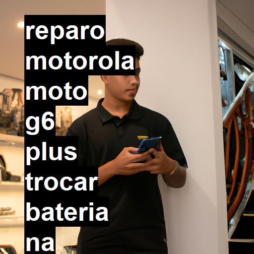 TROCAR BATERIA MOTOROLA MOTO G6 PLUS | Veja o preço