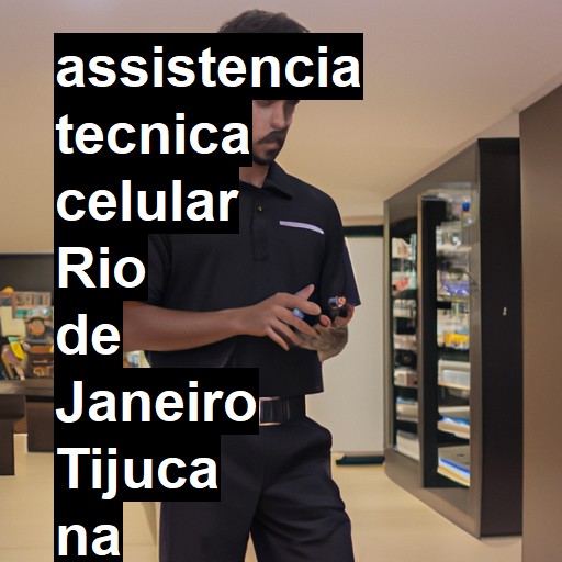 Assistência Técnica de Celular em Rio de Janeiro Tijuca |  R$ 99,00 (a partir)