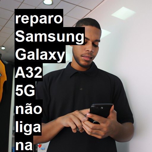 SAMSUNG GALAXY A32 5G NÃO LIGA | ConsertaSmart