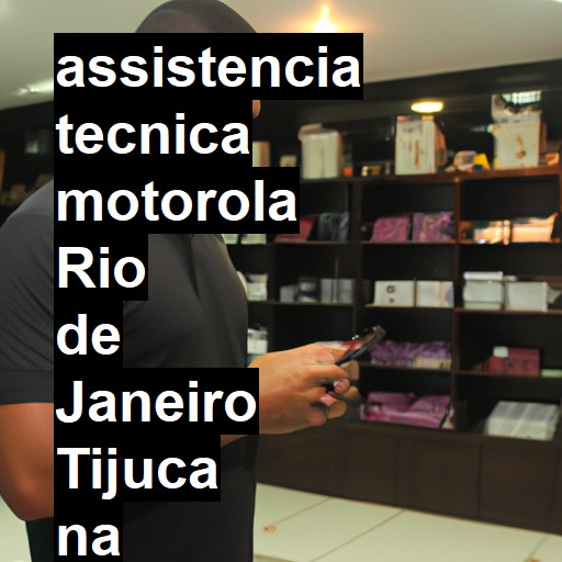 Assistência Técnica Motorola  em Rio de Janeiro Tijuca |  R$ 99,00 (a partir)