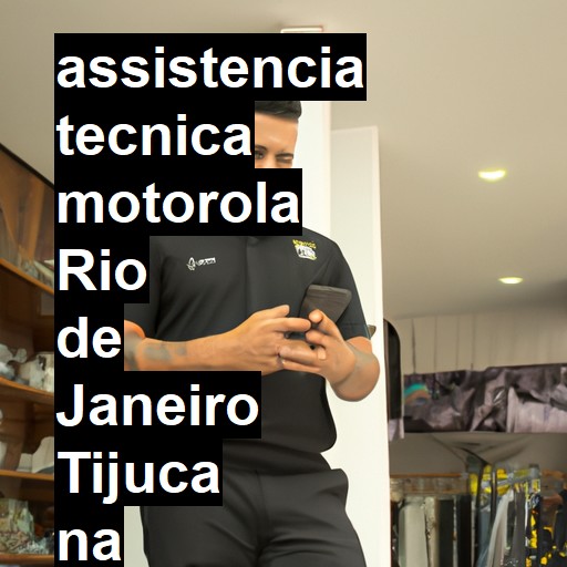 Assistência Técnica Motorola  em Rio de Janeiro Tijuca |  R$ 99,00 (a partir)