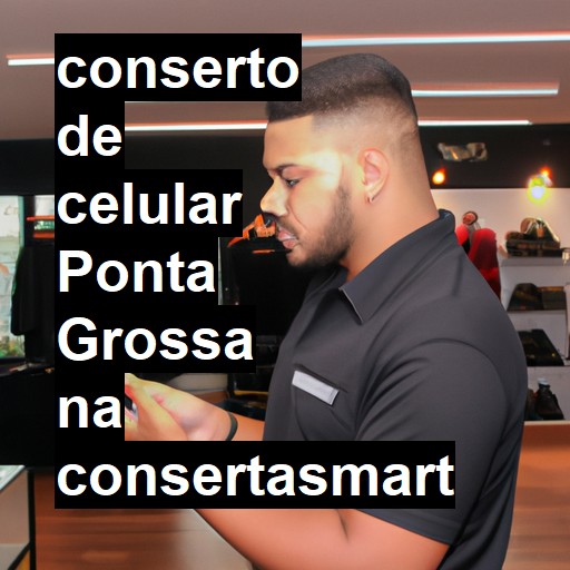 Conserto de Celular em Ponta Grossa - R$ 99,00