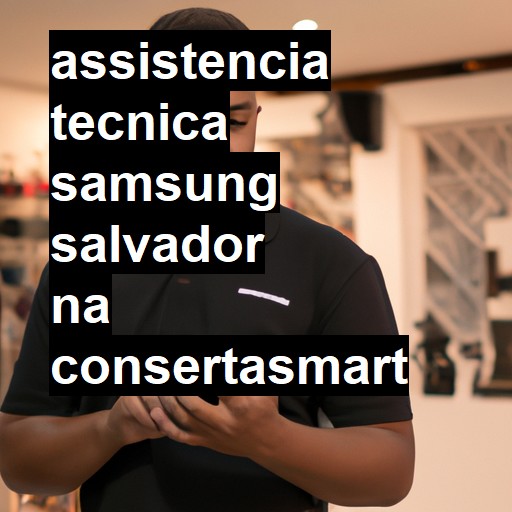Assistência Técnica Samsung  em Salvador |  R$ 99,00 (a partir)